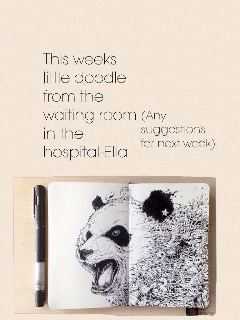 This weeks little doodle from the waiting room in the hospital-Ella 