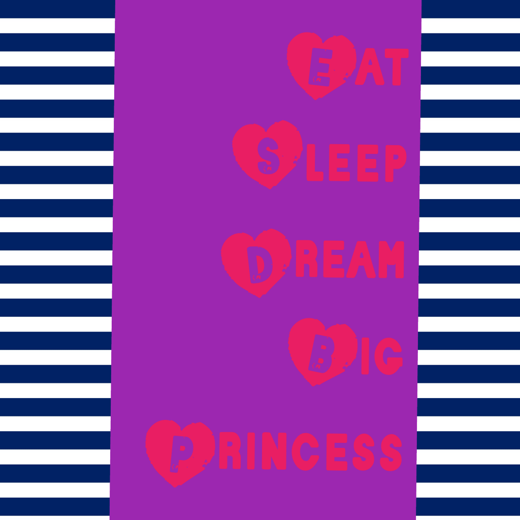 Eat sleep dream big princess
