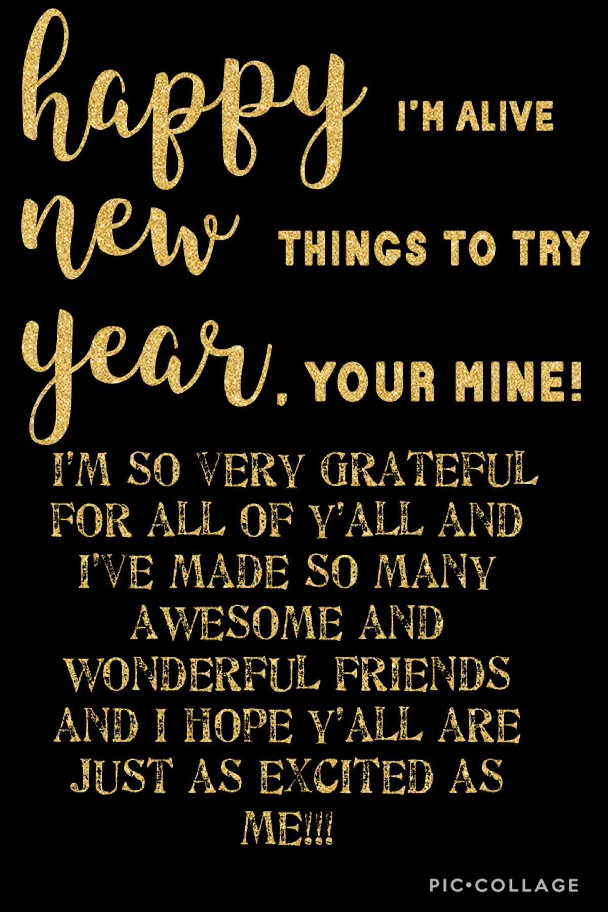 happy - i’m alive
new - things to try
year - , your mine 