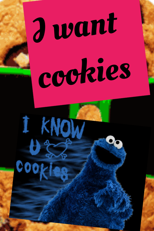 I want cookies 