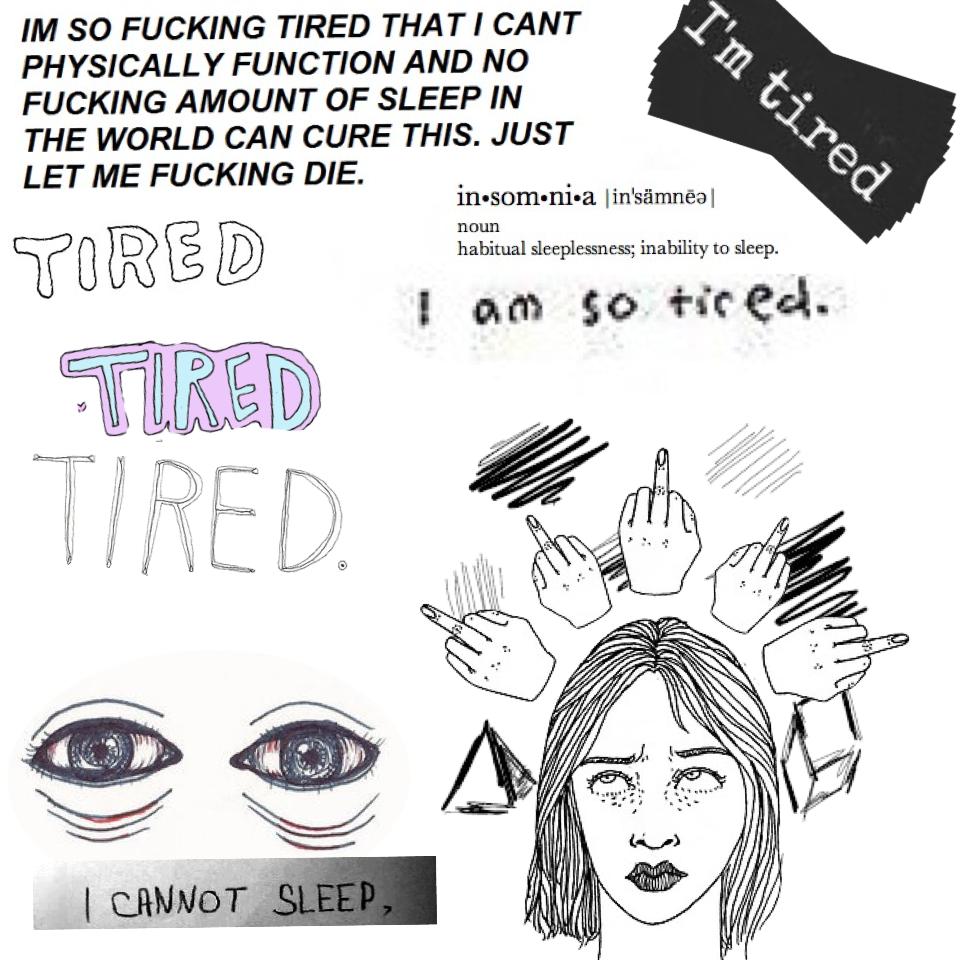 my collages reflect on how i feel,,very tired