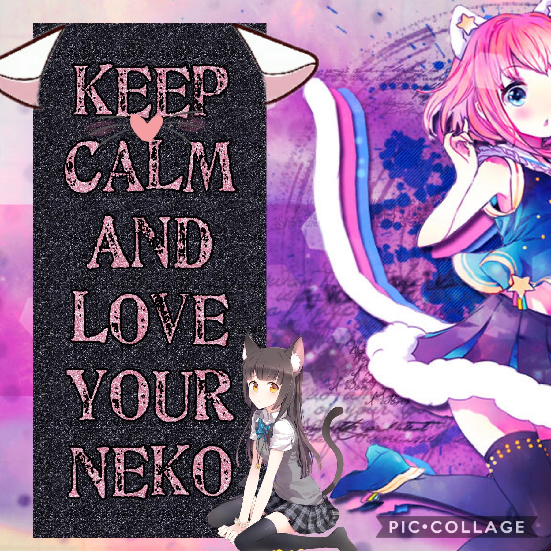 Keep calm and love your neko