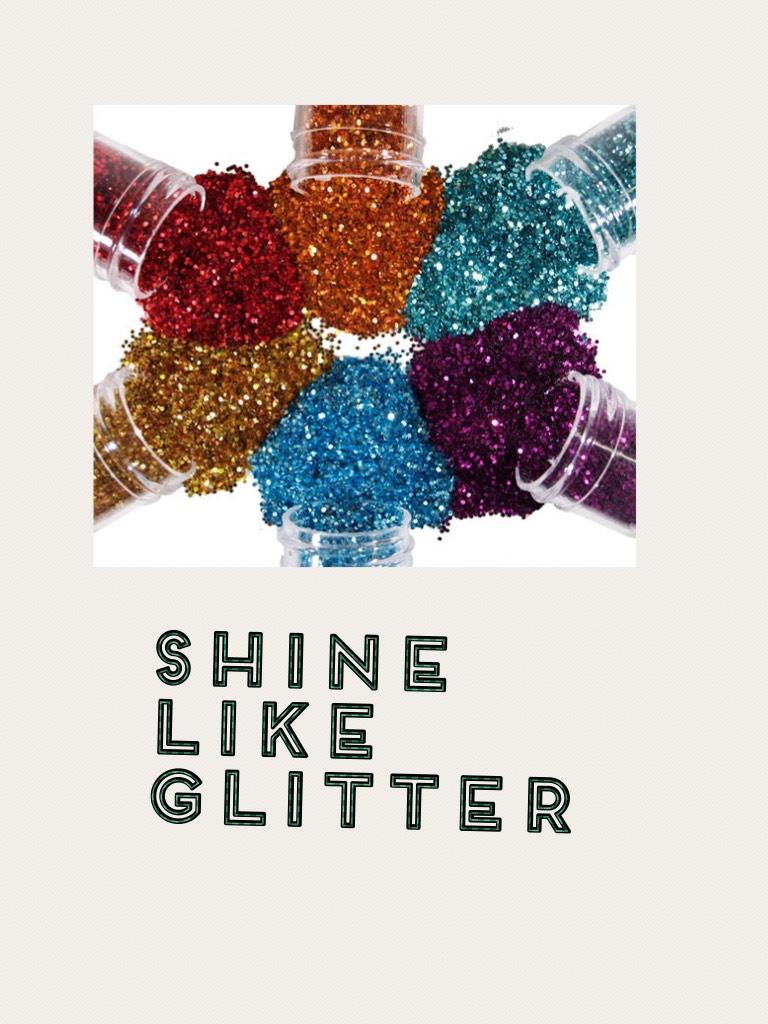 Shine like glitter