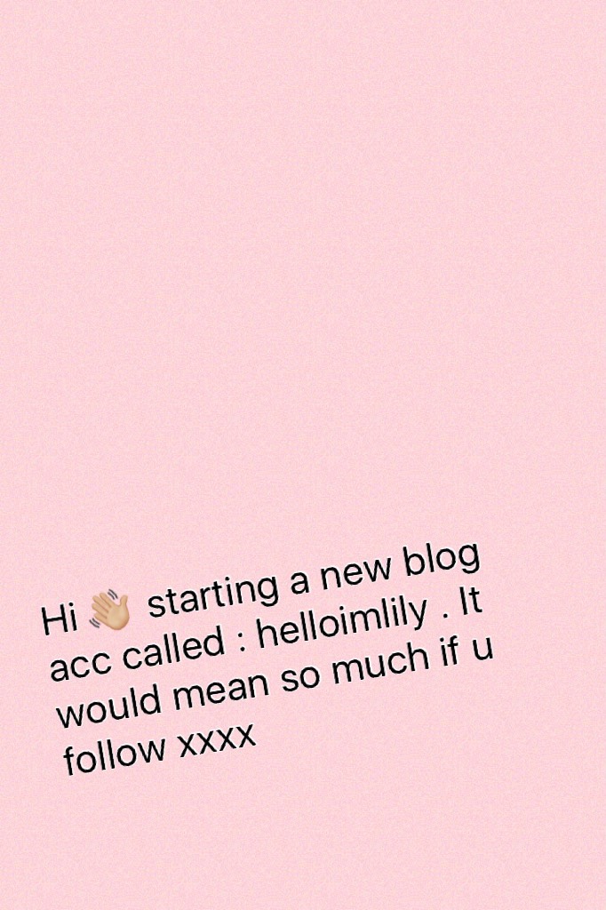 Hi 👋🏼 starting a new blog acc called : helloimlily . It would mean so much if u follow xxxx