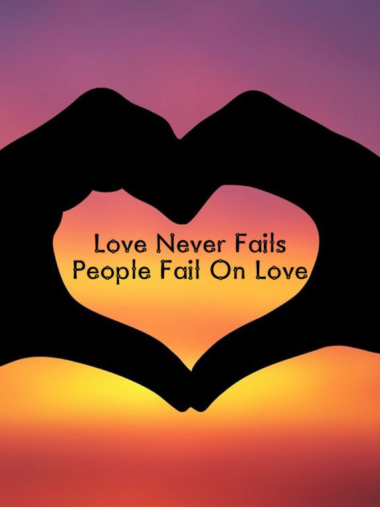 Love never fails people fail on love