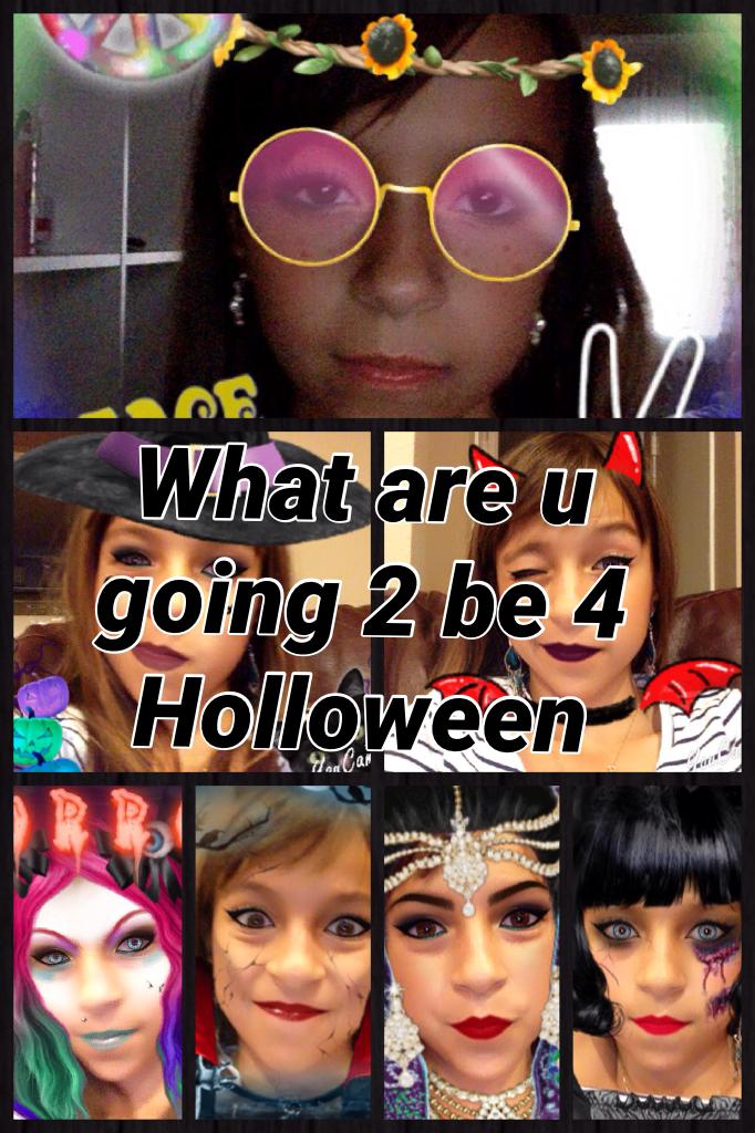 What are u going 2 be 4 Holloween ( Hippy,Whitch, Devil,Crazy Girl,Vampire,Indan Princess,and Deadly Snow White)