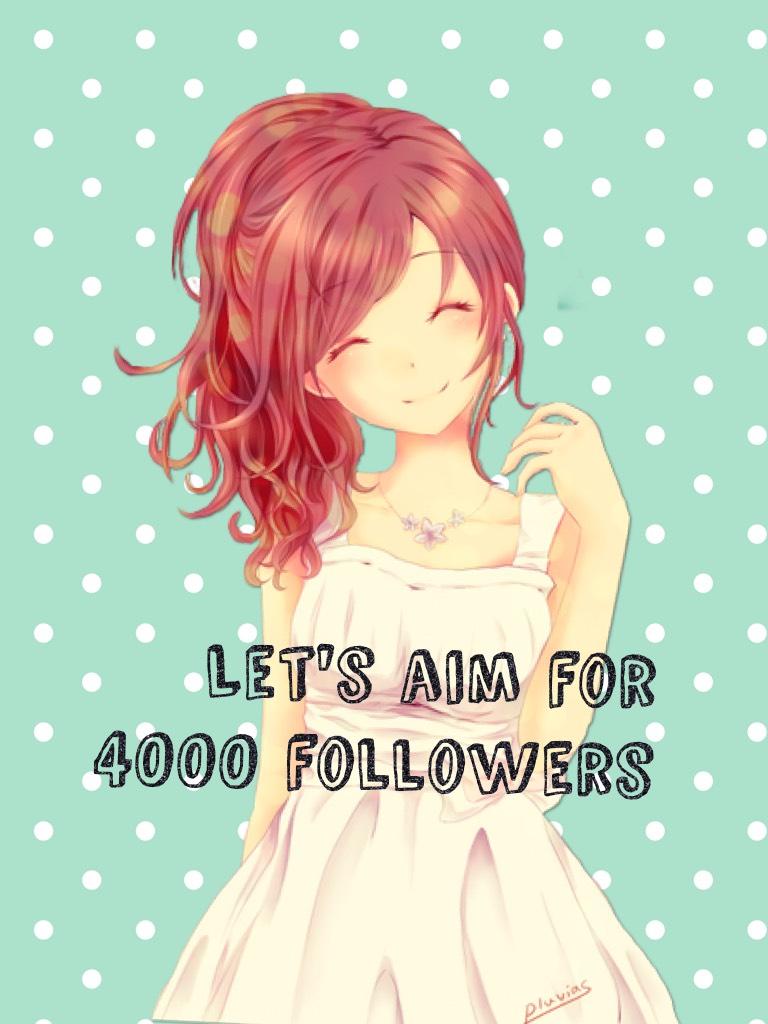Let's aim for 4000 followers 
