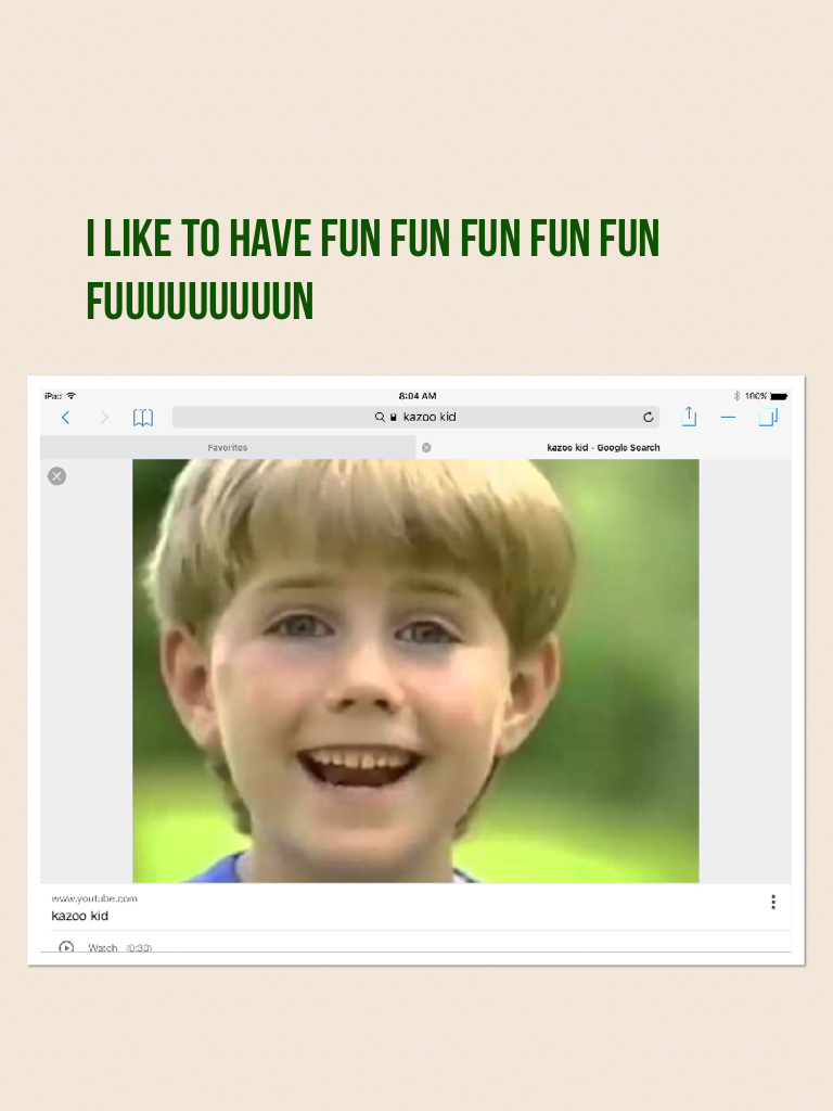 I like to have fun fun fun fun fun fuuuuuuuuun