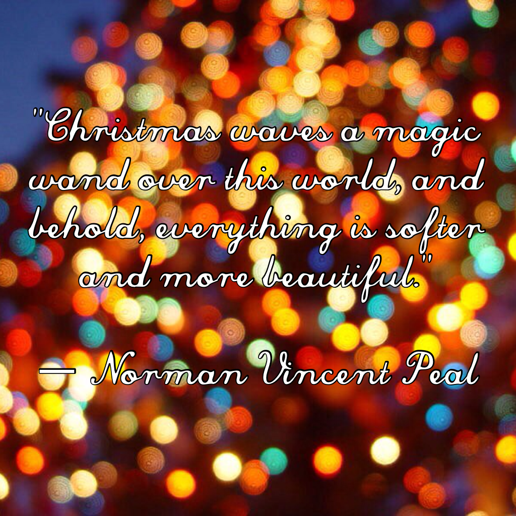 "Christmas waves a magic wand over this world, and behold, everything is softer and more beautiful."

― Norman Vincent Peal