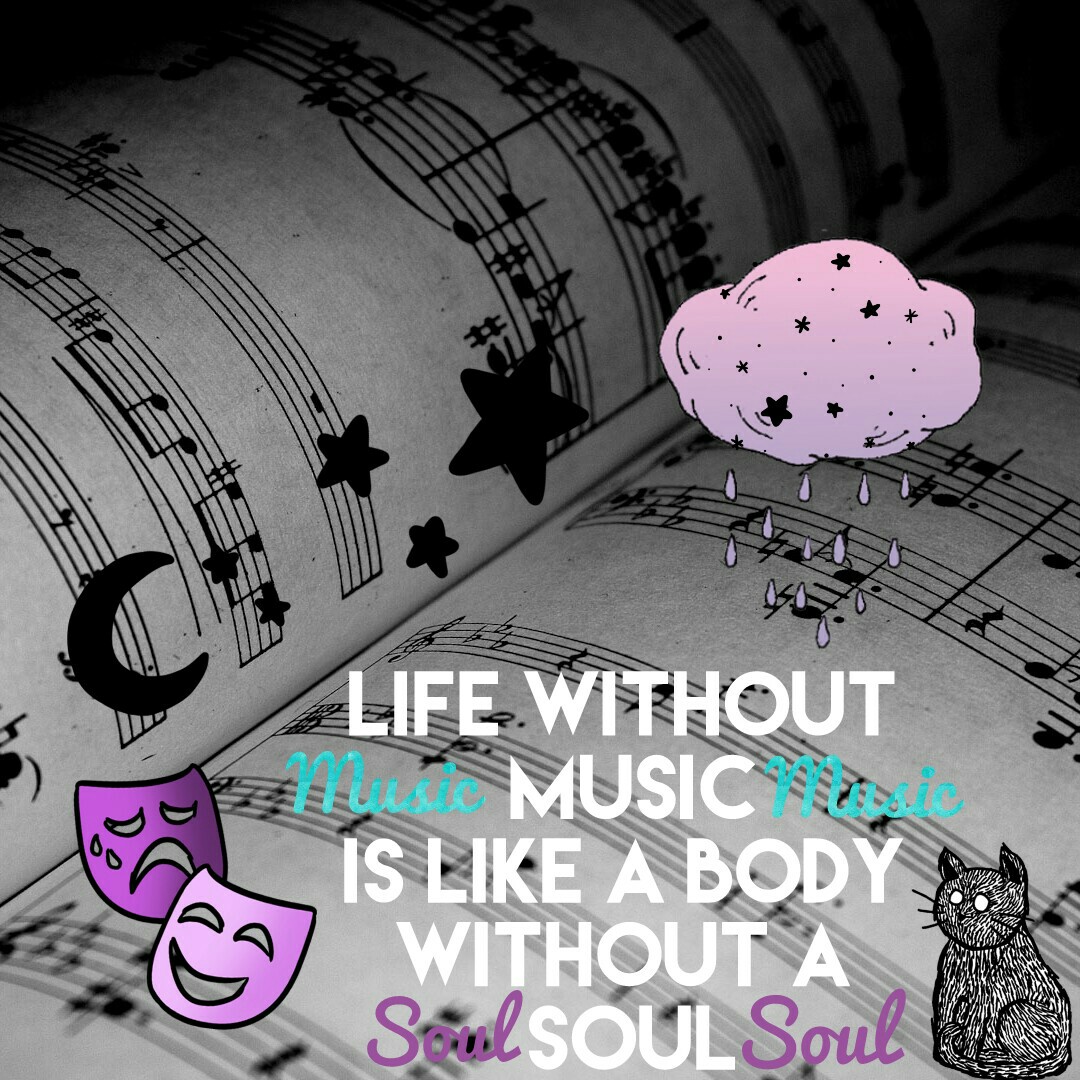 Life without music is like a body without a soul 