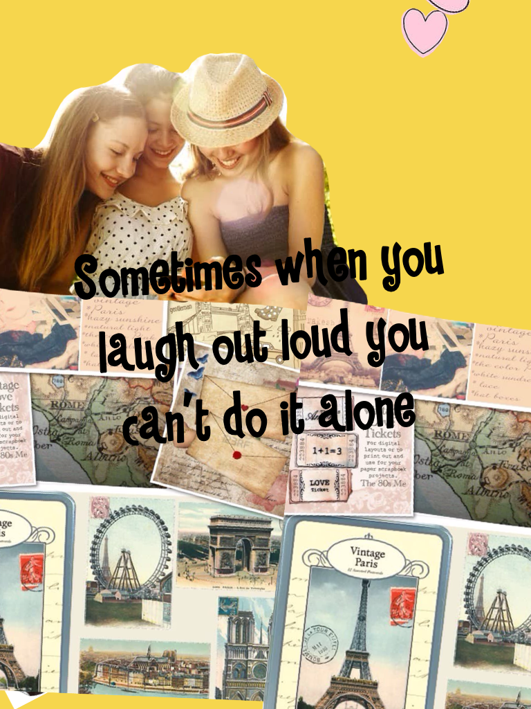 Sometimes when you laugh out loud you can't do it alone 