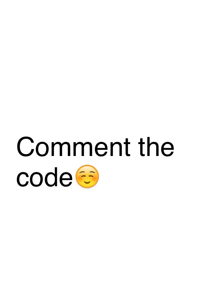 Comment the code☺️
