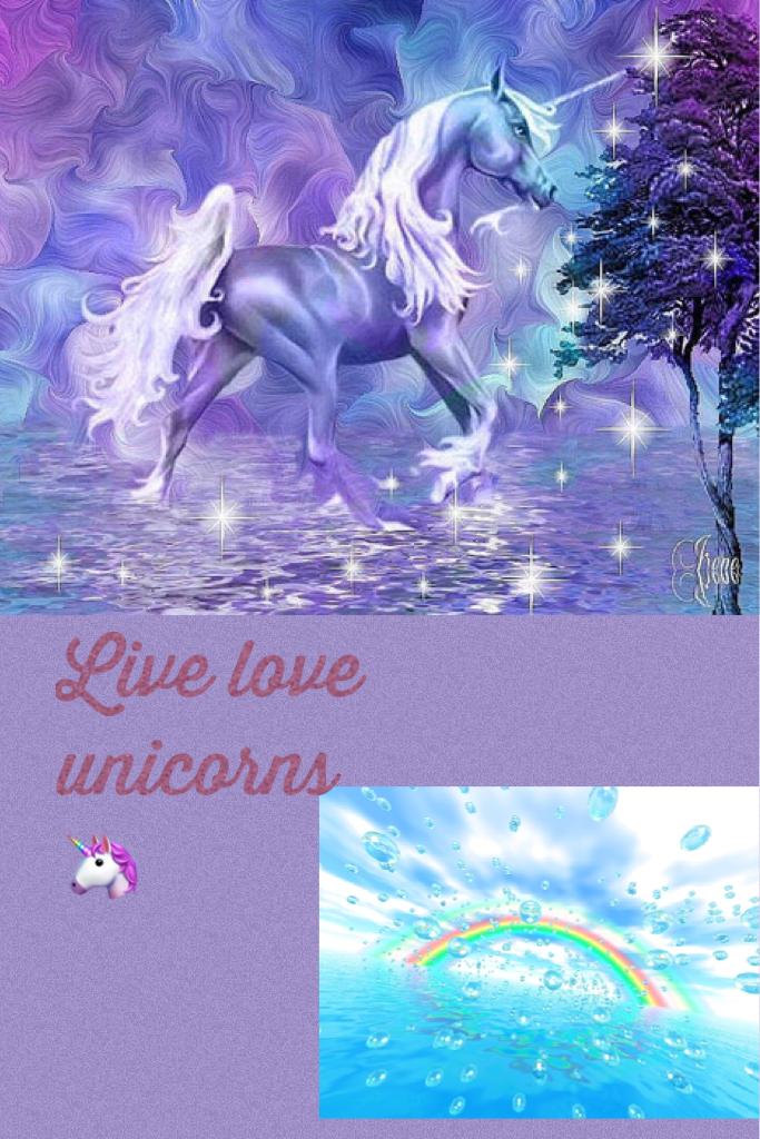 Live love unicorns 🦄 