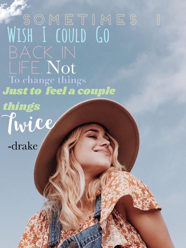 ✨tap💙
One of my fav quotes by drake 
-Ade- love you 😘 and thanks for all the support and obviously I will love to live twice the day we became friends best friends 💖