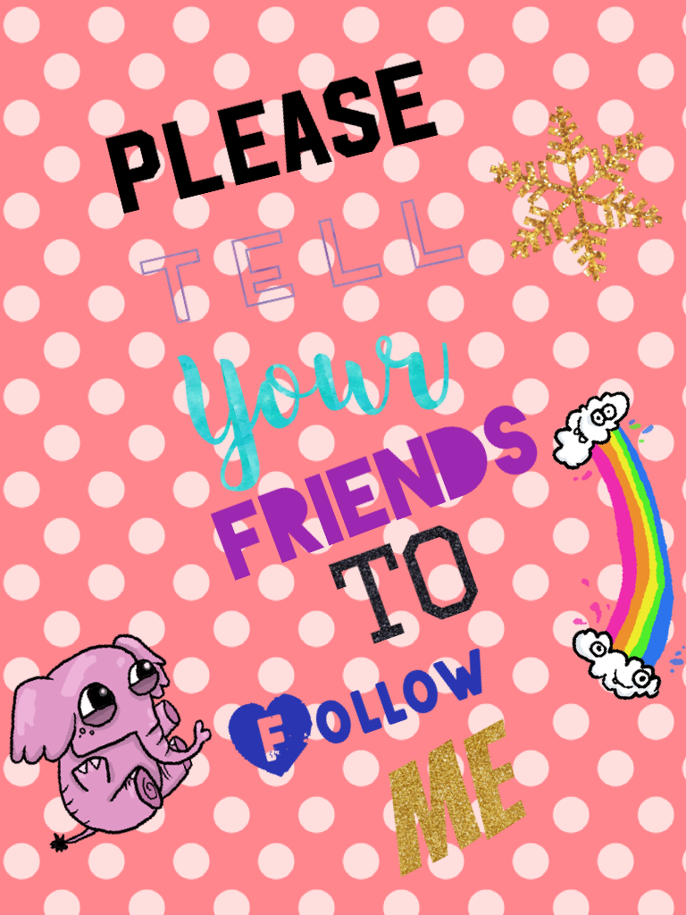 Please
Tell 
Your 
Friends 
To 
Follow
Me