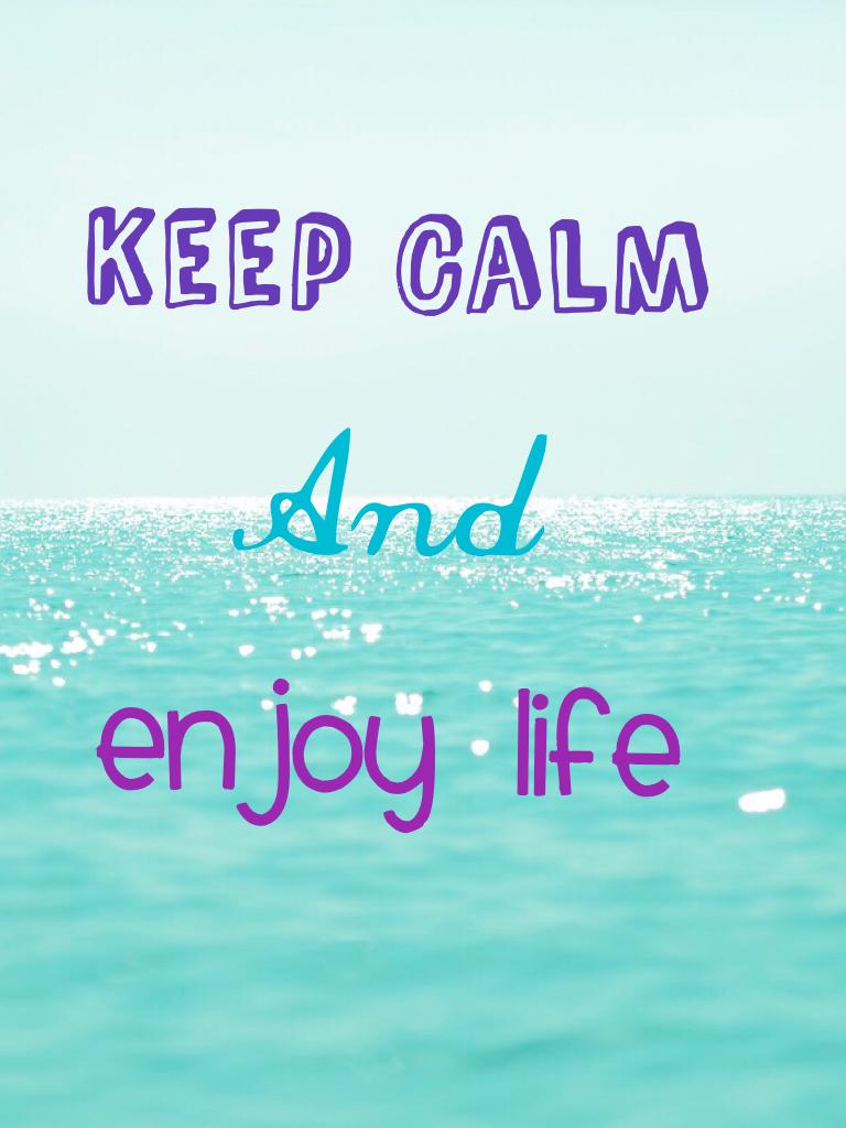 KEEP calm AND enjoy LIFE! 🙉🙈