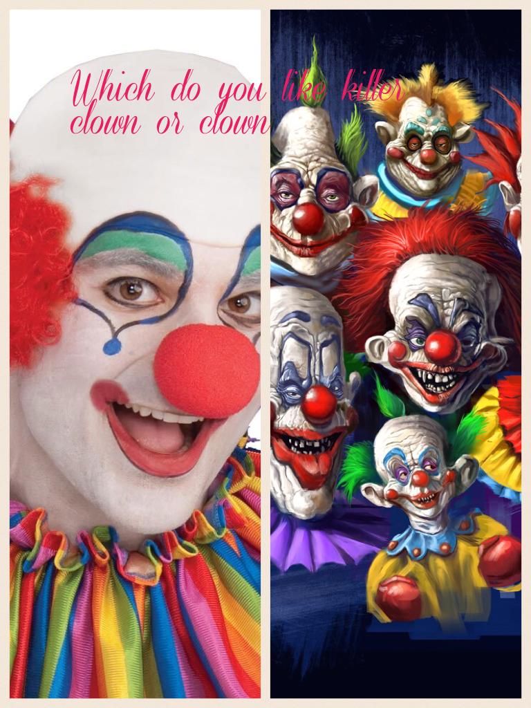 Which do you like killer clown or clown