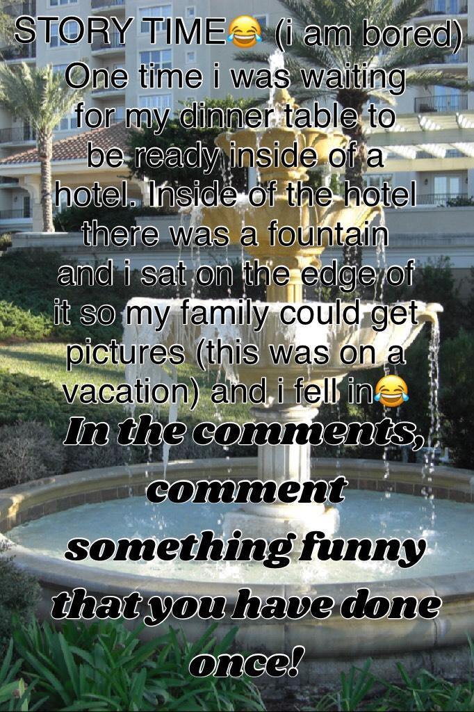 In the comments, comment something funny that you have done once!