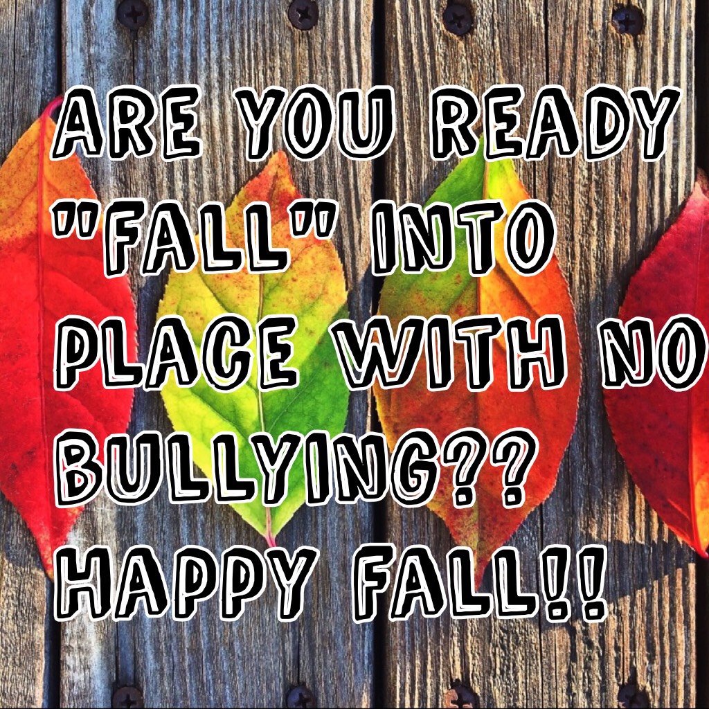 Are you ready to "fall" into place with no bullying?? Happy fall!!