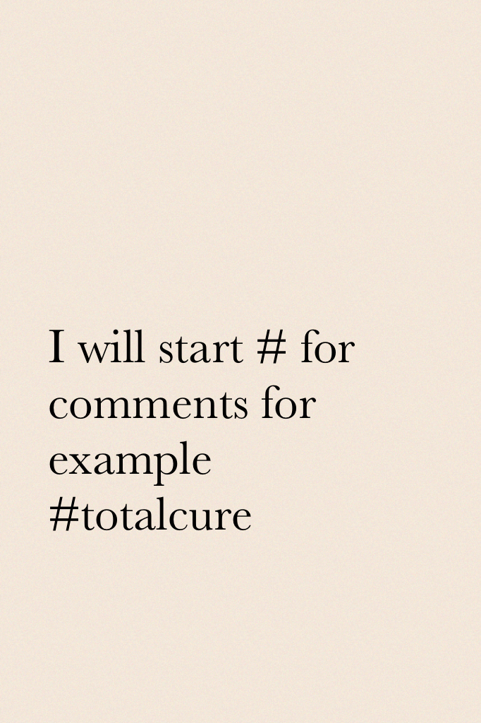 I will start # for comments for example #totalcure
