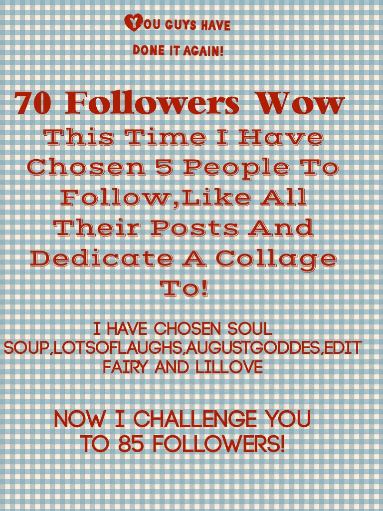 70 Followers Wow!
