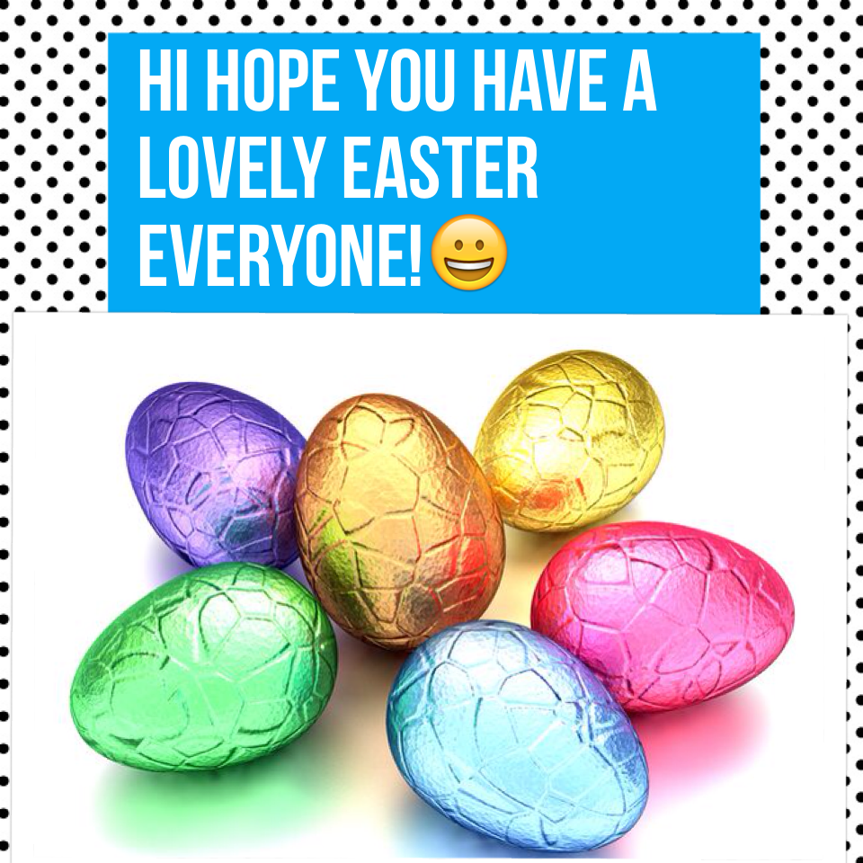 Hi hope you have a lovely Easter everyone!😀