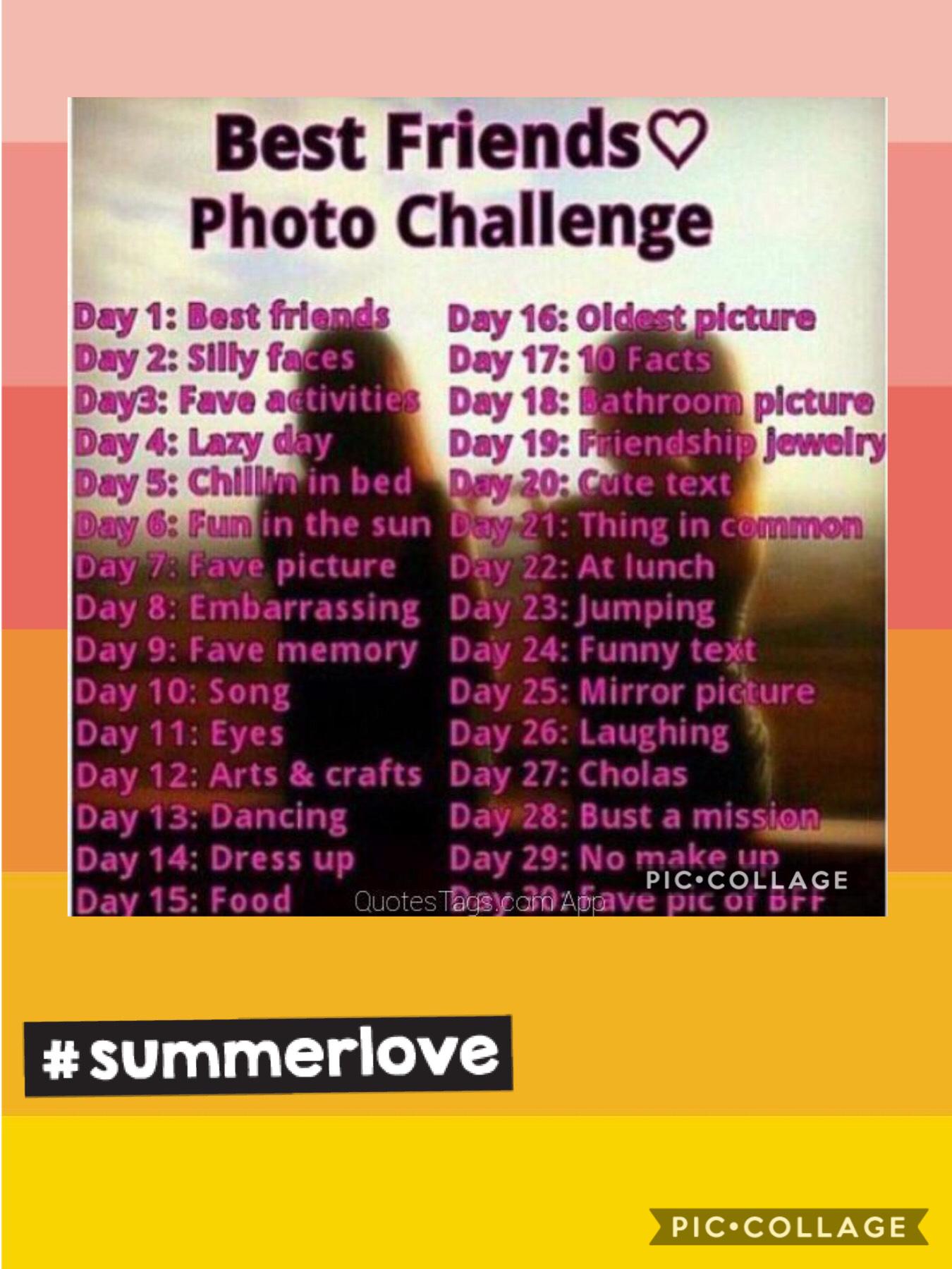 ~Tap~

I challenge all of my followers to do this summer bucket list with there best friend. Make a collage of all the pics you make and post them and put the hashtag
#summerlove
I will do the same thing with my bestie this weekend.  Can’t wait to see all