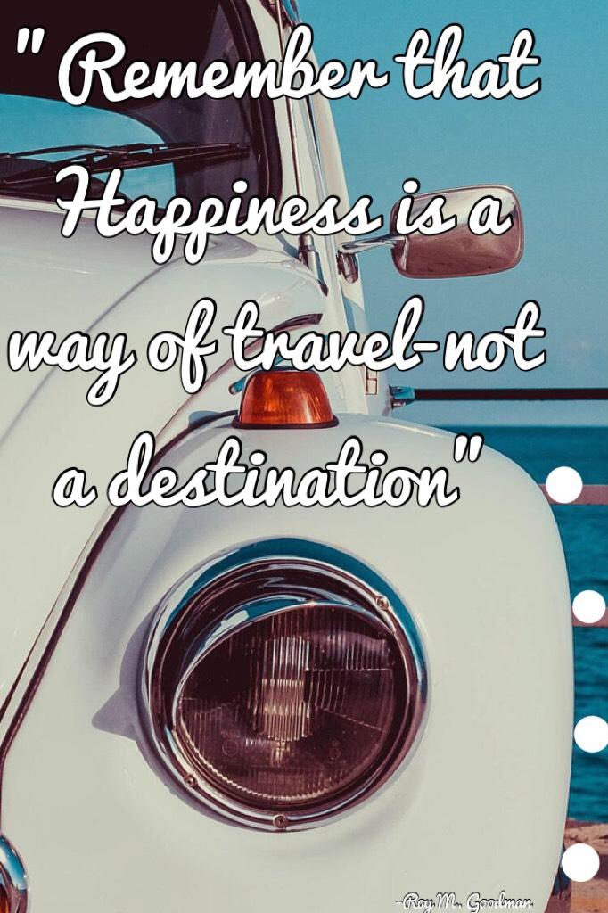 "Remember that Happiness is a way of travel-not a destination”❤️