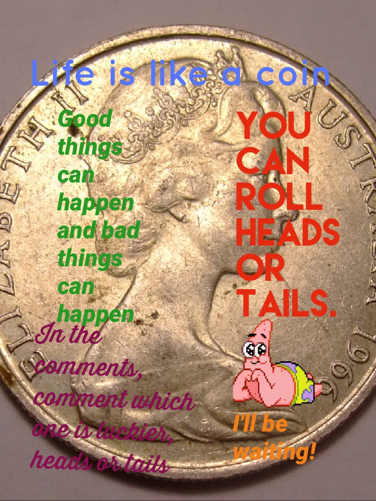 Life is like a coin
