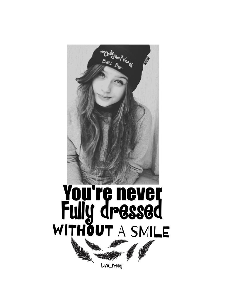 You're never fully dressed without a smile!😀