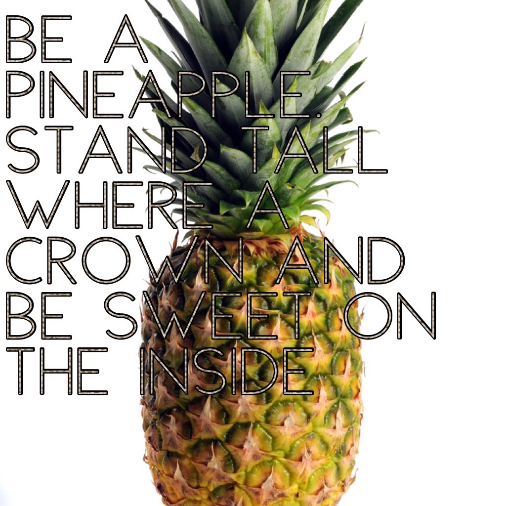 Be a pineapple 🍍 