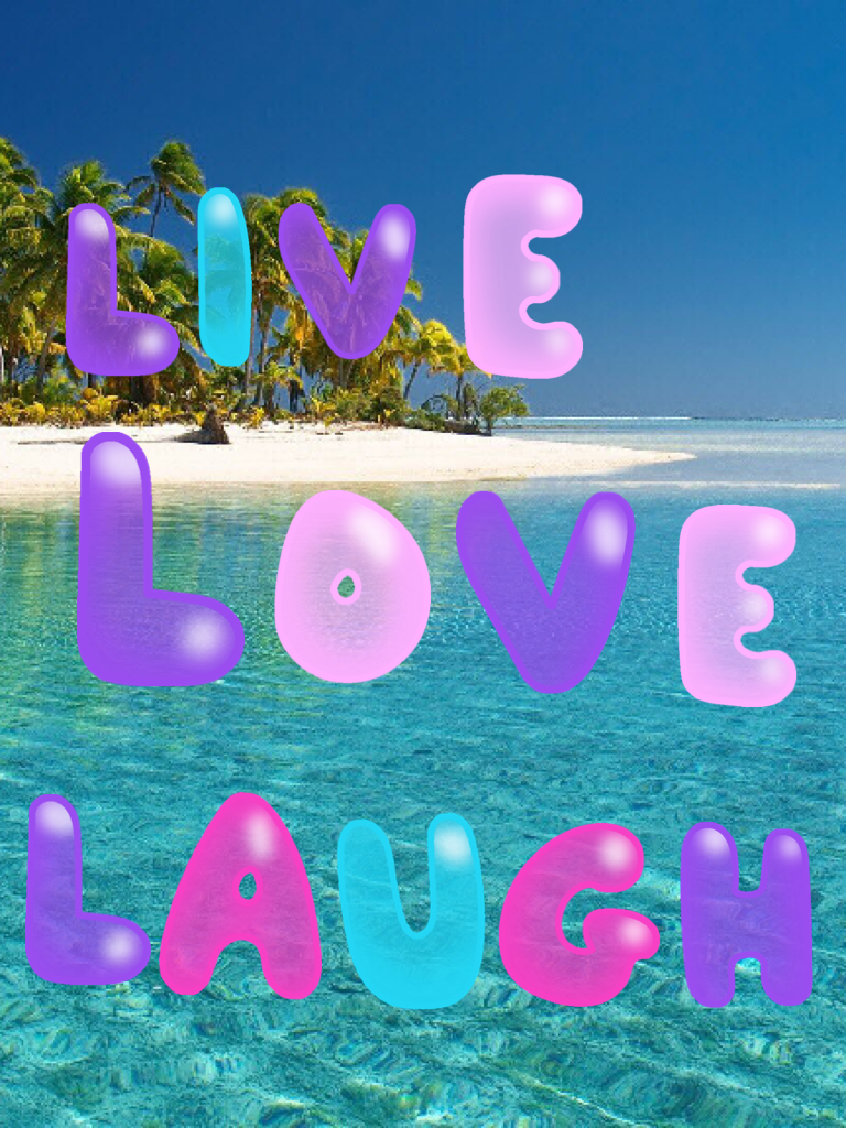 Live, love and definitely laugh