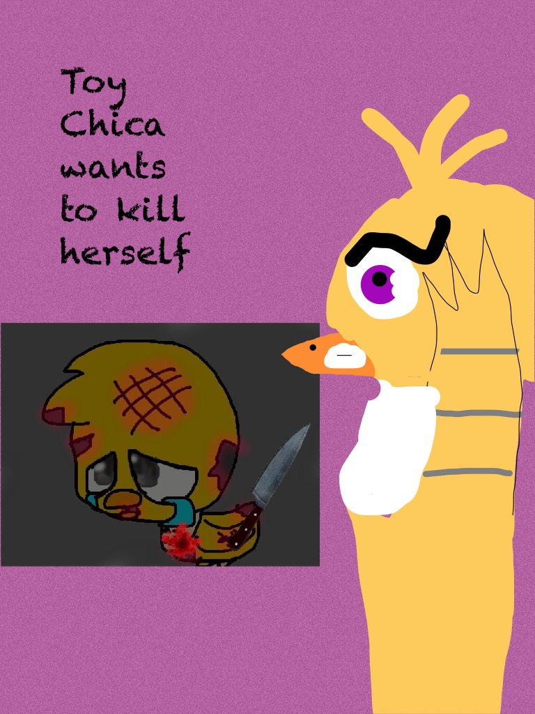 Toy Chica wants to kill herself