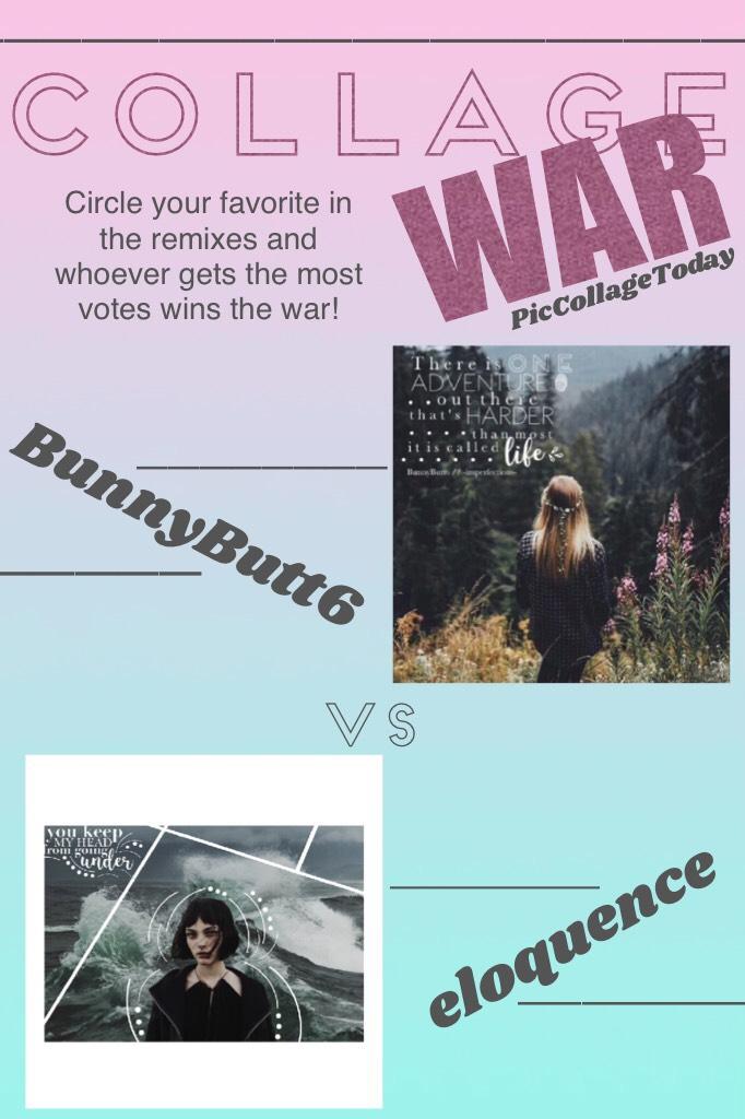 A new collage war!!!💕 vote in the remixes or in the comments by username!