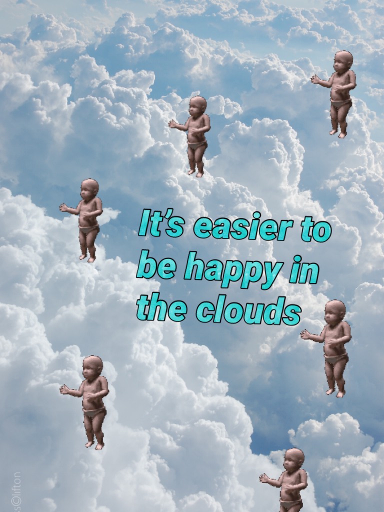 It’s easier to be happy in the clouds
