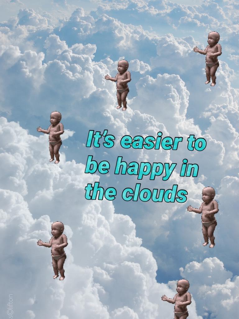 It’s easier to be happy in the clouds