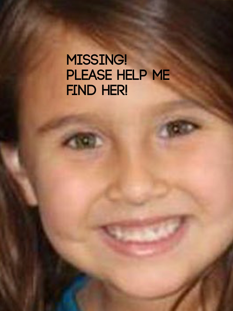 Missing!
Please help me find her!