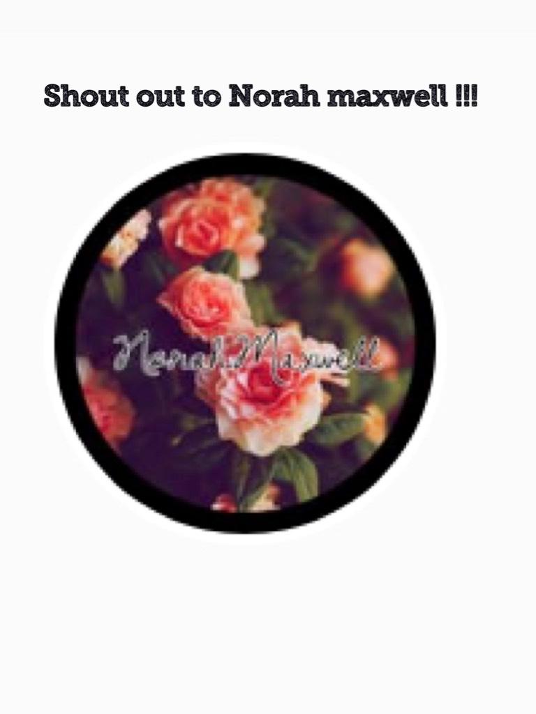 Shout out to Norah maxwell !!!