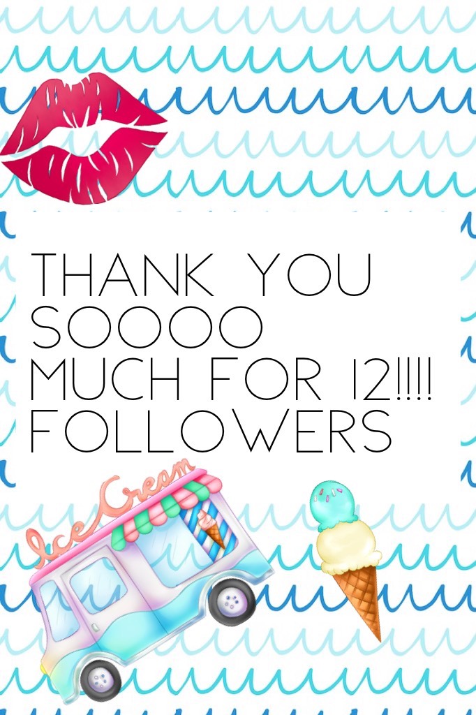 Thank you soooo much for 12!!!! Followers