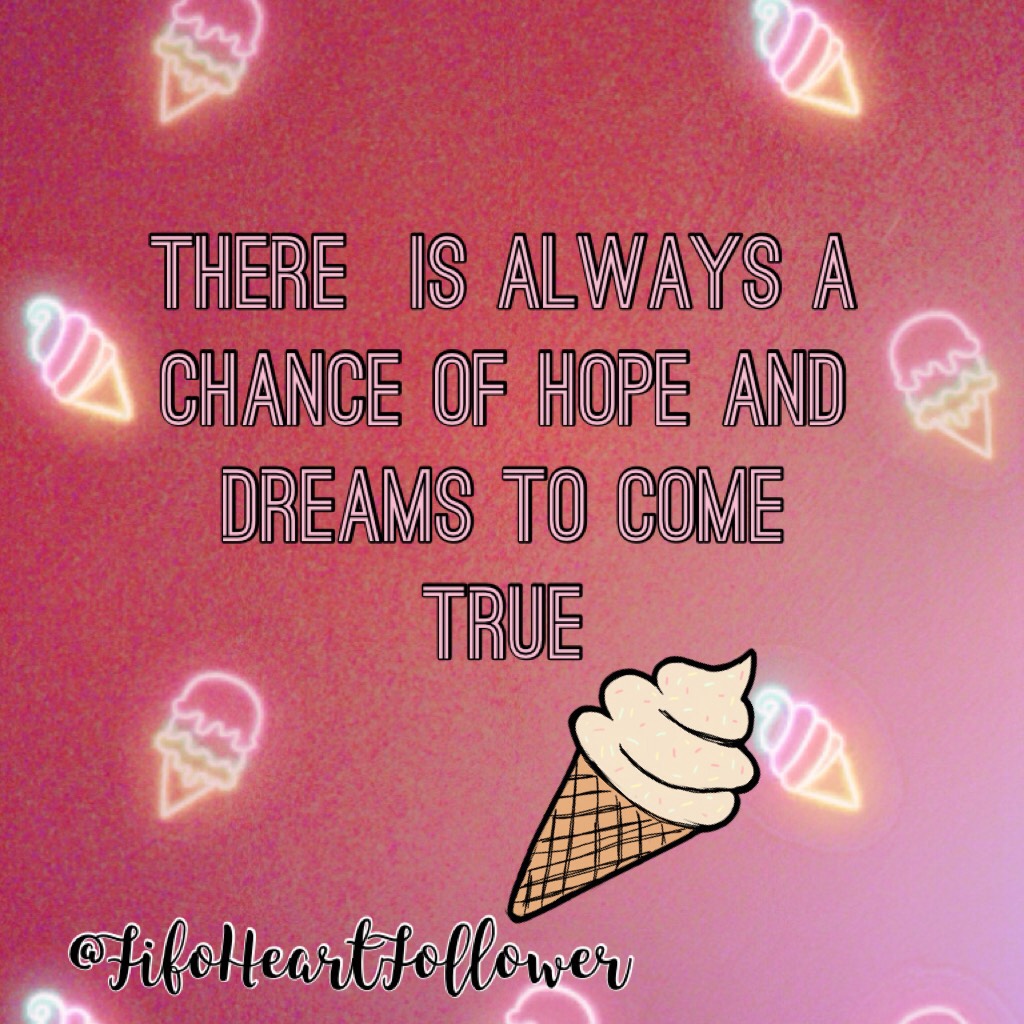 There  Is always a chance of hope and dreams to come true
