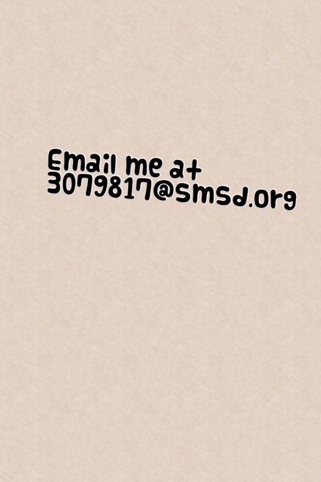 Email me at 3079817@smsd.org
