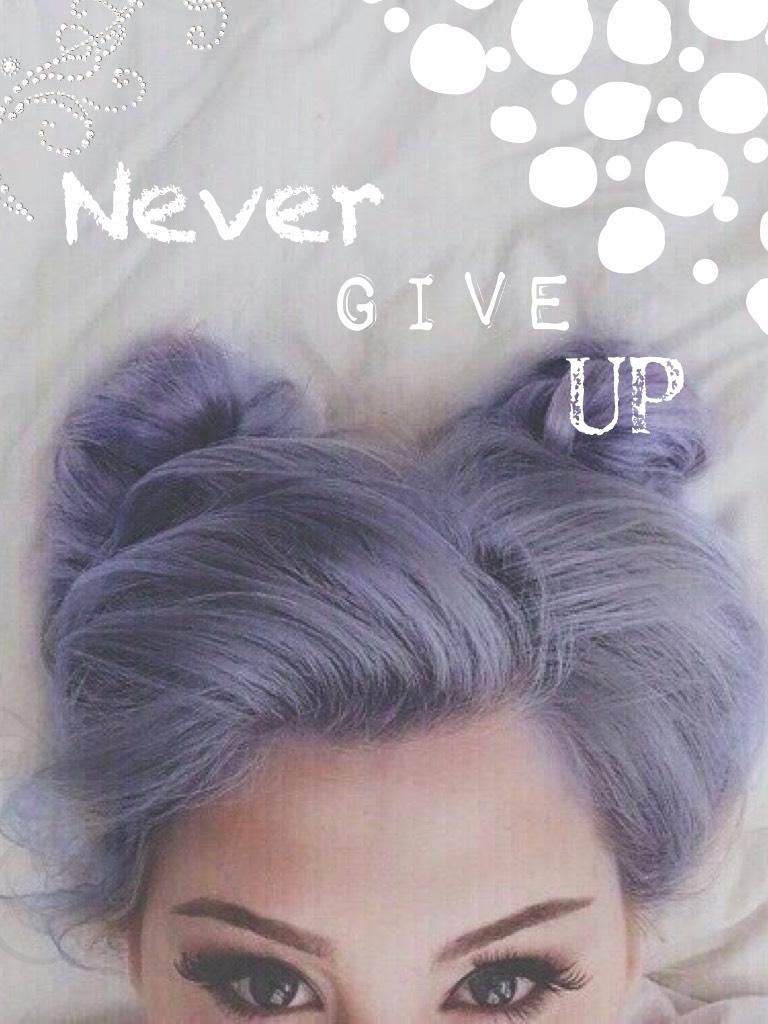 Never give up!.