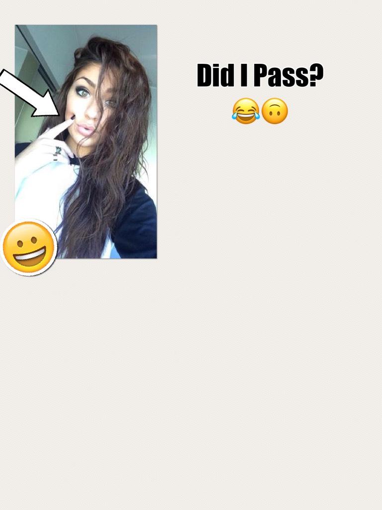 Did I Pass? 😂🙃
