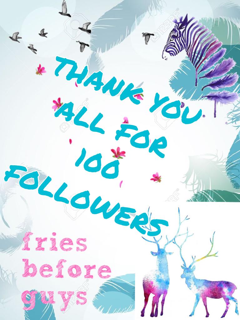 THANK YOU ALL FOR 
100 FOLLOWERS