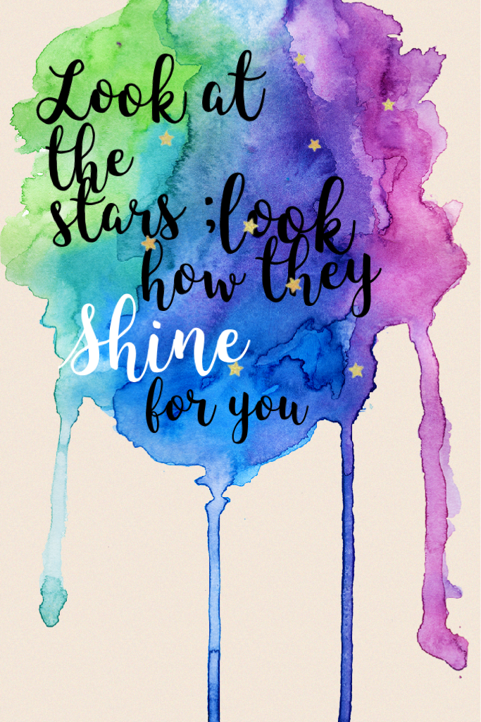 Look how they shine for you, 💖✨