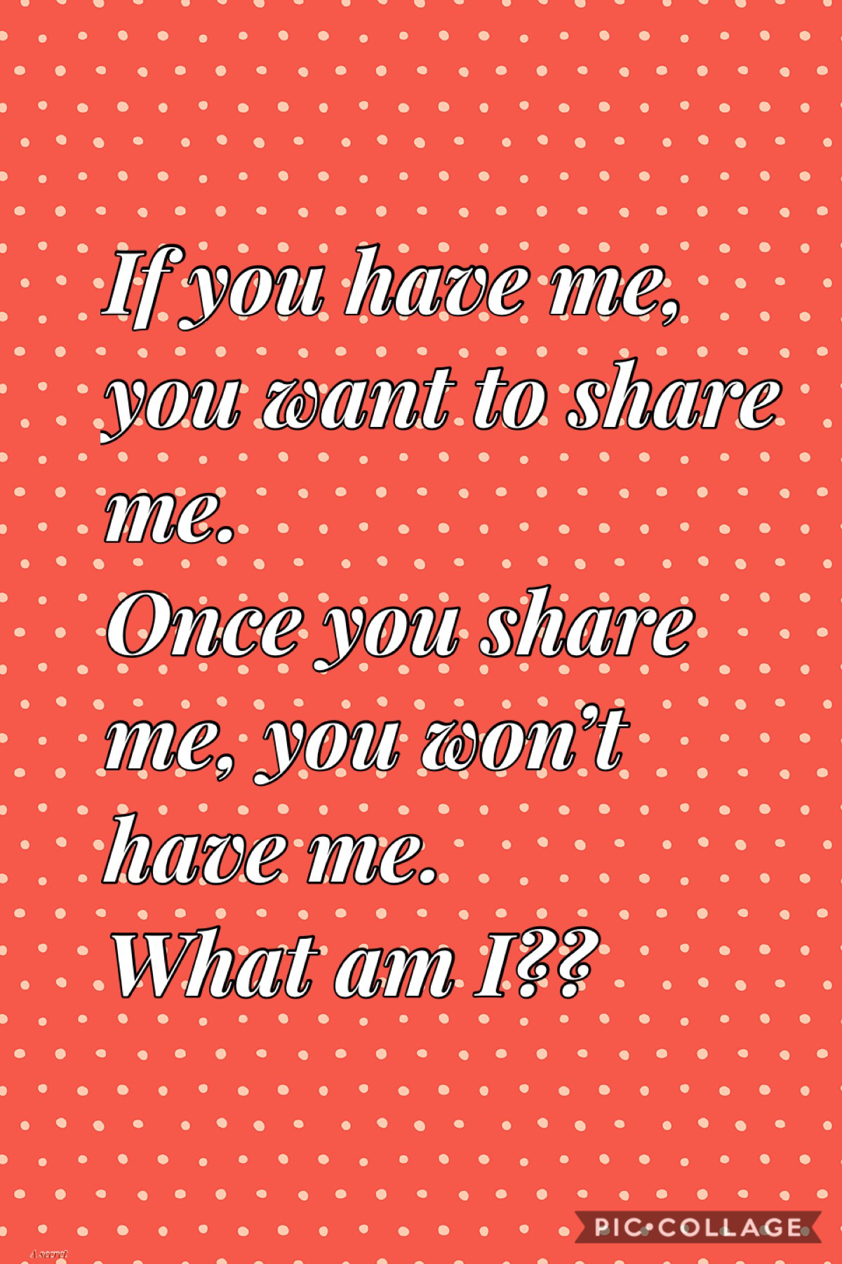 Here is a riddle see if you can guess it 