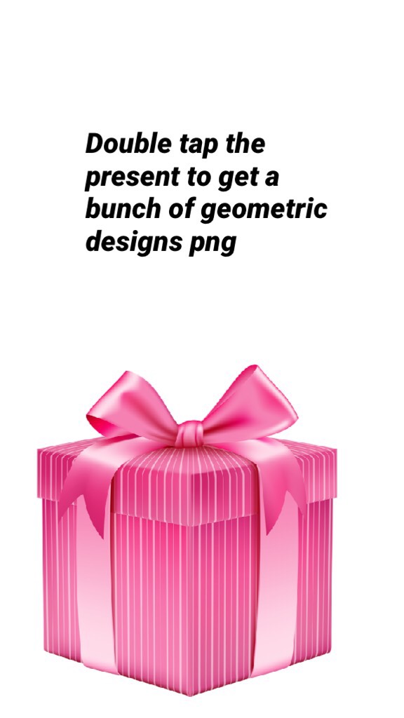 Double tap the present to get a bunch of geometric designs png