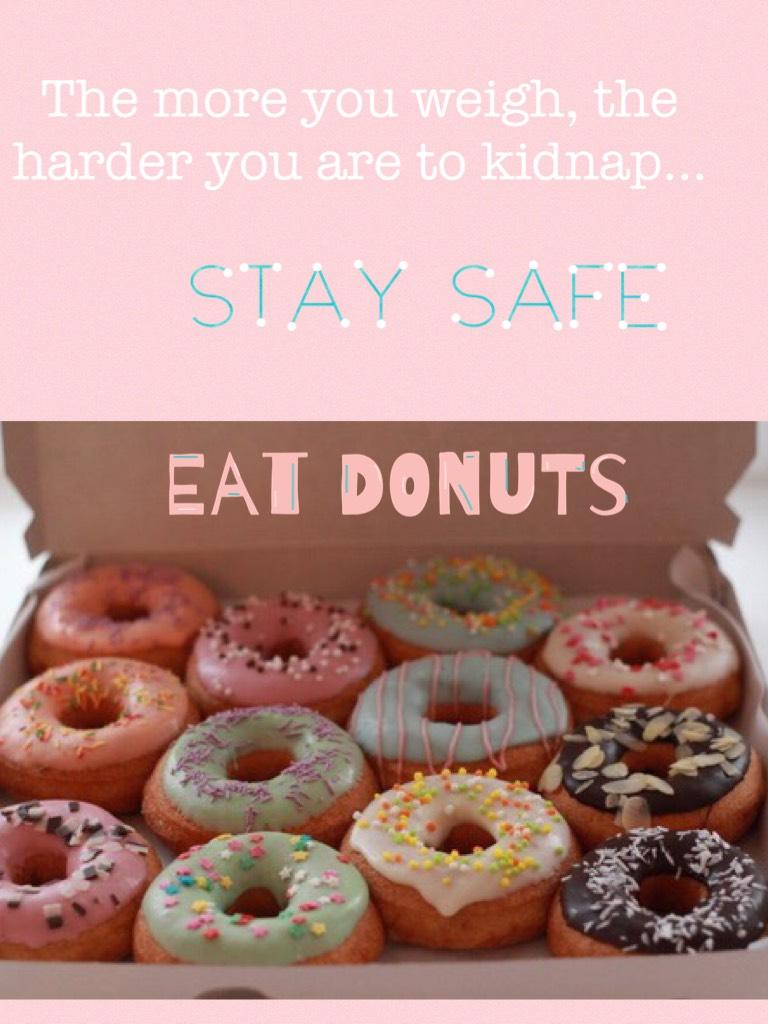 Eat donuts! It's very safe... 😉. What should I post? I need inspiration!!