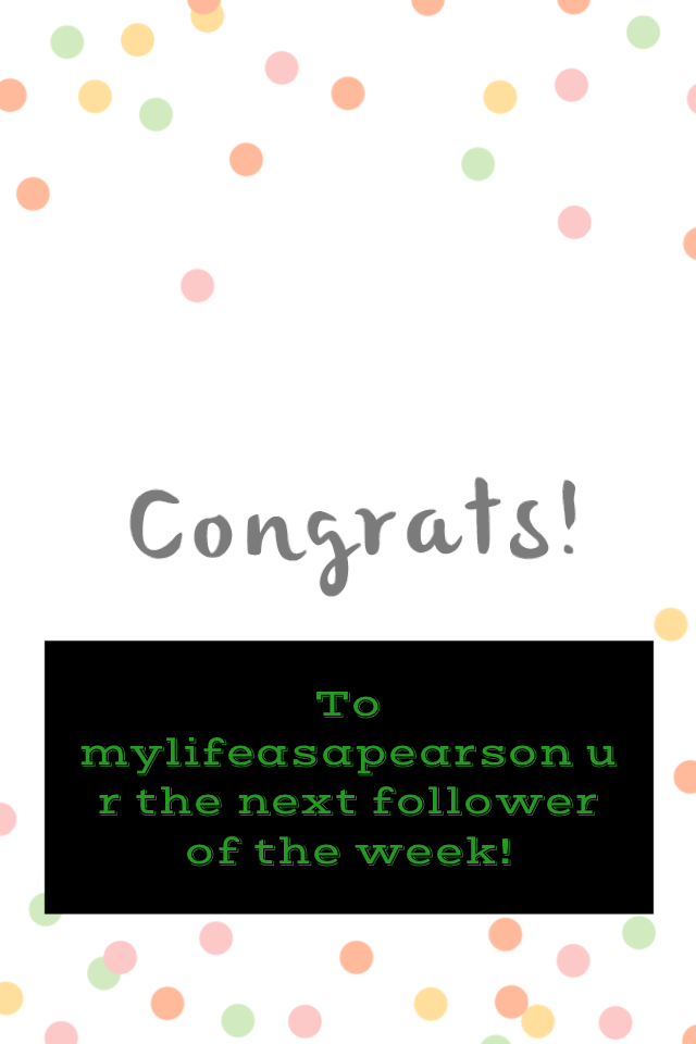 To mylifeasapearson u r the next follower of the week!