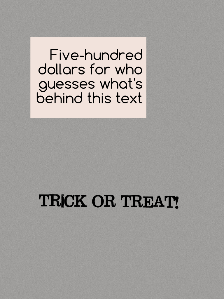 Five-hundred dollars for who guesses what's behind this text